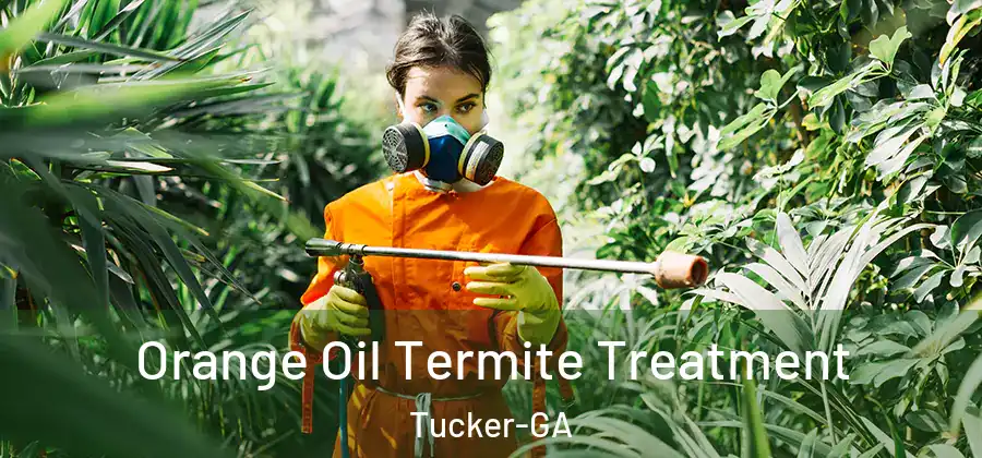 Orange Oil Termite Treatment Tucker-GA