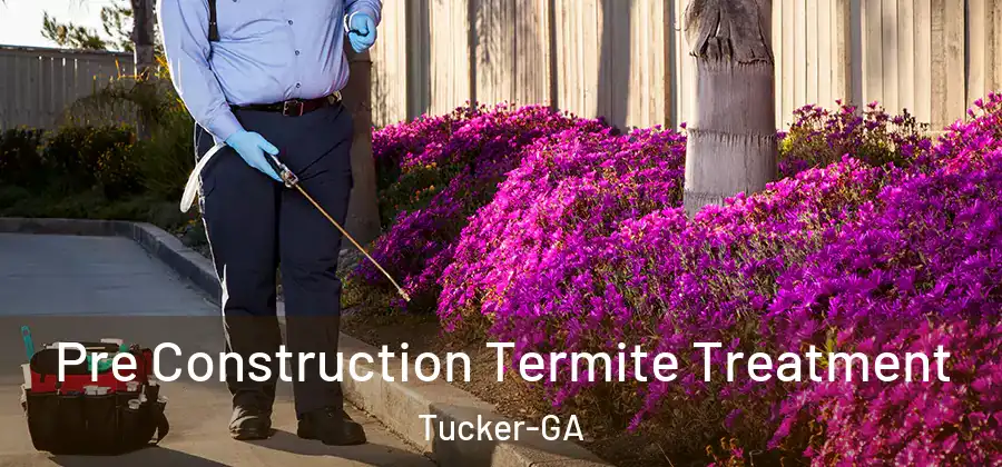  Pre Construction Termite Treatment Tucker-GA